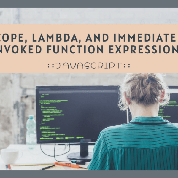 Utilizing IIFE and Lambda Functions in JavaScript for Effective Scope&nbsp;Management