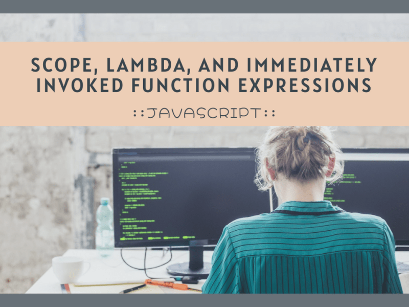 Utilizing IIFE and Lambda Functions in JavaScript for Effective Scope&nbsp;Management