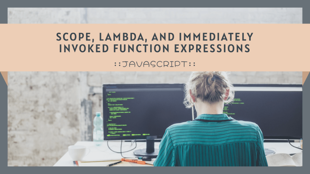 Utilizing IIFE and Lambda Functions in JavaScript for Effective Scope&nbsp;Management